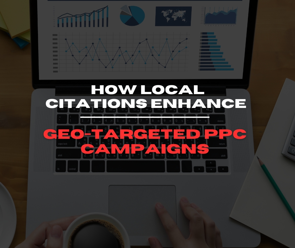 How Local Citations Enhance Geo-Targeted PPC Campaigns
