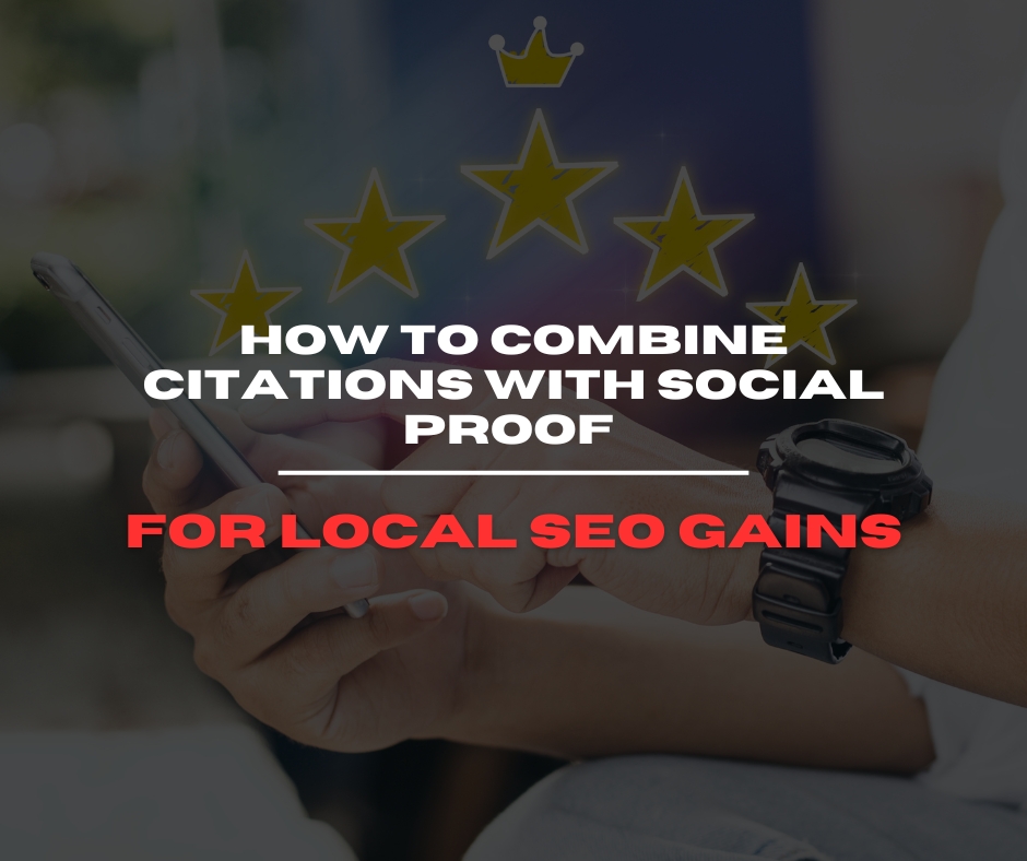 How to Combine Citations with Social Proof for Local SEO Gains